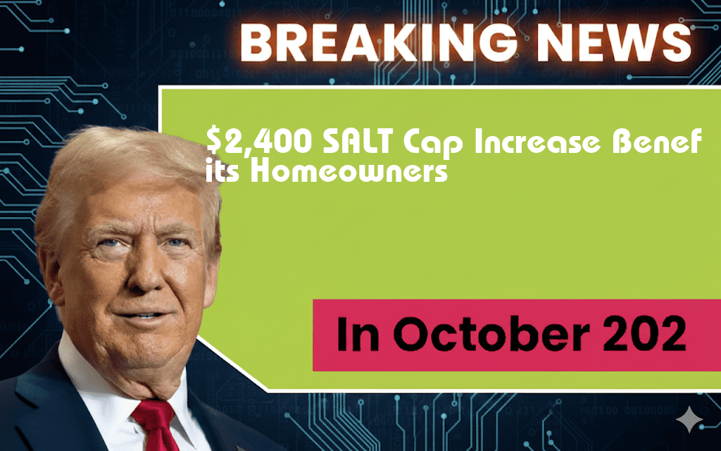 $2,400 Increase in SALT Cap to $40,000 Offers Significant Relief for Homeowners