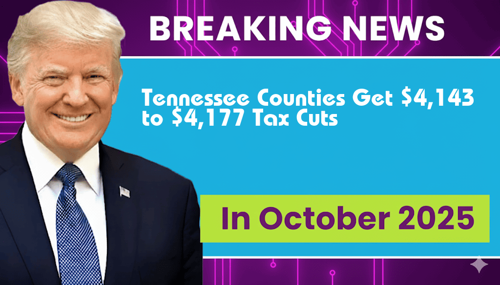 Tennessee Counties to Receive Tax Cuts Ranging from $4,143 to $4,177 Under New Legislation